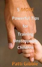 5 More Powerful Tips for Training Unstoppable Children: Attitude for kids, sowing for kids, worship for kids, adult supervision for kids, Holy Spirit