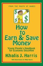 How to Earn and Save Money: Young Peoples Guide to Economic Discipline