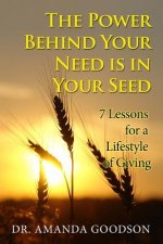 The Power Behind Your Need Is in Your Seed: 7 Lessons for a Lifestyle of Giving
