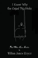 I KNOW WHY THE CAGED PIG OINKS   AND OTH
