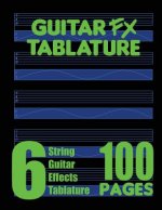 Guitar FX Tablature 6-String Guitar Effects Tablature 100 Pages