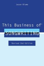 This Business of Songwriting: Revised 2nd Edition