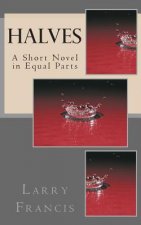 Halves: A Short Novel in Equal Parts