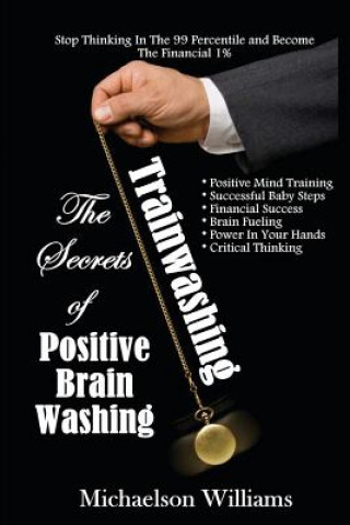 Trainwashing: The Secrets of Positive Brain Washing