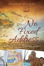 No Fixed Address: Tales Of A Reluctant Sailor