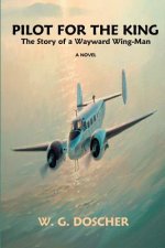 Pilot For The King: The Story of a Wayward Wing-Man