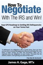 How To Negotiate With The IRS and Win!