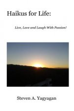 Haikus For Life: Live, Love and Laugh With Passion!
