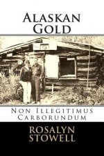 Alaskan Gold: Non Illegitimus Carborundum