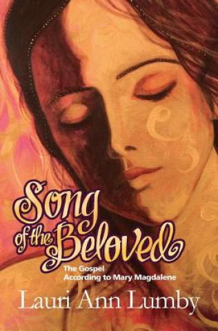 Song of the Beloved: The Gospel According to Mary Magdalene