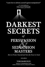 Darkest Secrets of Persuasion and Seduction Masters: How to Protect Yourself and Turn the Power to Good