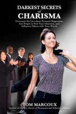 Darkest Secrets of Charisma: Overcome the Lies about Personal Magnetism, Get People to Feel Your Charisma and Influence Others with Your Words