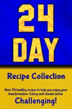 24 Day Recipe Collection: Eating well should not be Challenging!