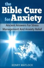 The Bible Cure for Anxiety: Ancient Answers For Stress Management and Anxiety Relief