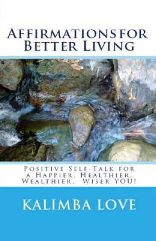 Affirmations for Better Living: Positive Self-Talk for a Happier, Healthier, Wealthier, Wiser YOU! (Kalimba Love,Alexander Glinton)()