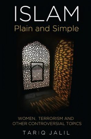 Islam Plain and Simple: Women, Terrorism and Other Controversial Topics
