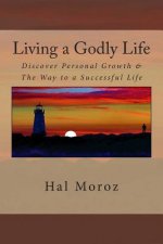 Living a Godly Life: Discover Personal Growth & The Way to a Successful Life