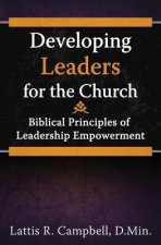 Developing Leaders for the Church: Biblical Principles of Leadership Empowerment