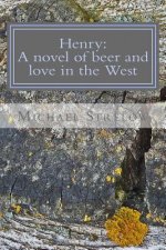 Henry: A novel of Beer and Love in the West