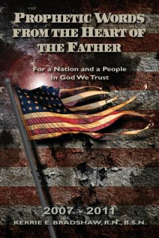 Prophetic Words From The Heart Of The Father: For a Nation and a People: In God We Trust