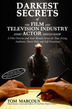 Darkest Secrets of the Film and Television Industry Every Actor Should Know: A Film Director and Actor Reveals Secrets for Your Acting, Auditions, Mov