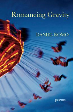 Romancing Gravity: Poems