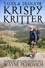 Tales and Trails of KrispyKritter: Adventures of a Long Distance Hiker