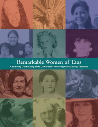 Remarkable Women of Taos: A Year Long Community-wide Celebration Honoring Outstanding Taosenas