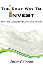 The Easy Way To Invest: Start Small, Get Rich Investing With Small Amounts
