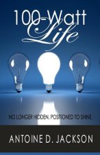 100 Watt Life: No Longer Hidden. Positioned to Shine