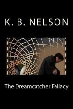 The Dreamcatcher Fallacy: The Dreamcatcher Fallacy, Book 1