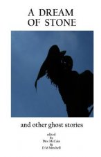 A Dream Of Stone: And Other Ghost Stories