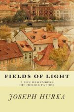 Fields of Light: A Son Remembers His Heroic Father