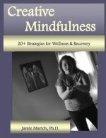 Creative Mindfulness: 20+ Strategies for Wellness & Recovery
