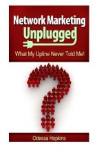 Network Marketing Unplugged: What My Upline Never Told Me