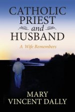 Catholic Priest and Husband: A Wife Remembers