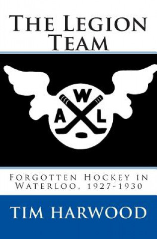 The Legion Team: Forgotten Hockey in Waterloo, 1927-1930