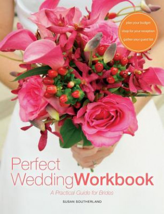 Perfect Wedding Workbook: A Practical Guide for Brides