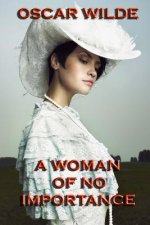 A Woman of No Importance: a play