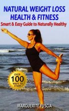 Natural Weight Loss Health & Fitness: The Smart & Easy Guide to Naturally Healthy