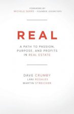 Real: A Path to Passion, Purpose and Profits in Real Estate