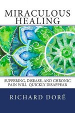 Miraculous Healing: Suffering, Disease, and Chronic Pain Will Quickly Disappear