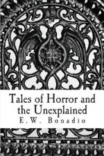 Tales of Horror and the Unexplained: An Anthology of Horror and Improbable Happenings