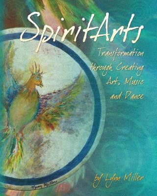 Spiritarts, Transformation Through Creating Art, Music and Dance