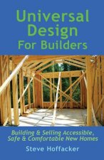 Universal Design For Builders: Building & Selling Accessible. Safe & Comfortable New Homes