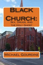 Black Church: : Sex, Drugs and the Holy Ghost