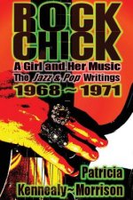 Rock Chick: A Girl and Her Music: The Jazz & Pop Writings 1968 - 1971