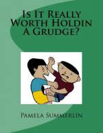 Is It Really Worth Holdin A Grudge?