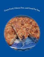 Great Food, Gluten Free, and Good For You: Ready for that remembered flavor and texture in your food? Want your food to have a nutritional boost for p