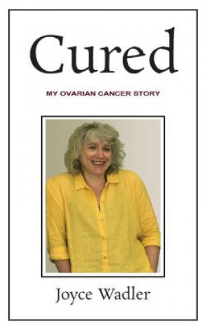 Cured, My Ovarian Cancer Story